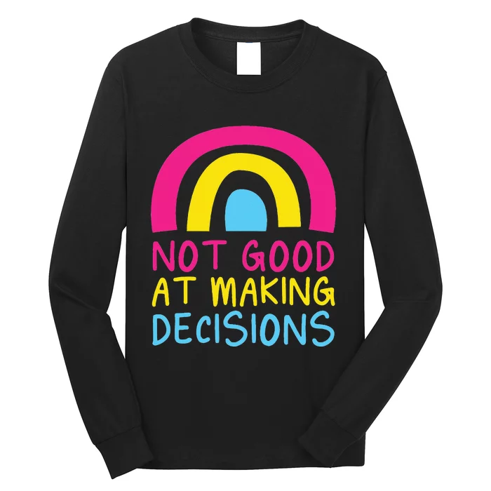 Pansexual Rainbow Not Good At Making Decisions Pan Pride Long Sleeve Shirt