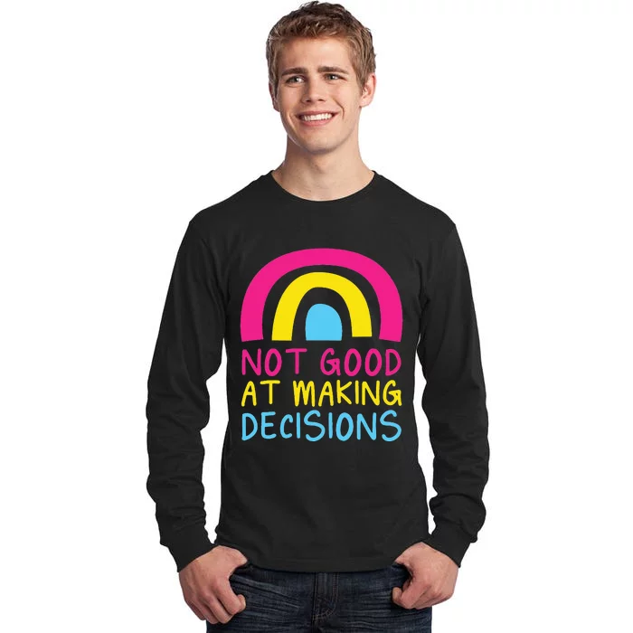 Pansexual Rainbow Not Good At Making Decisions Pan Pride Tall Long Sleeve T-Shirt