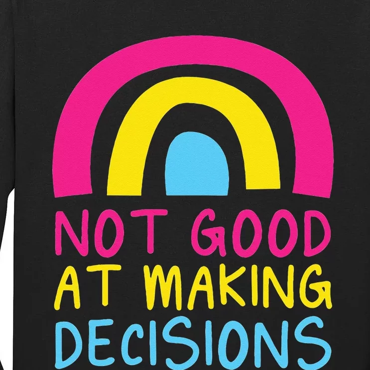 Pansexual Rainbow Not Good At Making Decisions Pan Pride Tall Long Sleeve T-Shirt