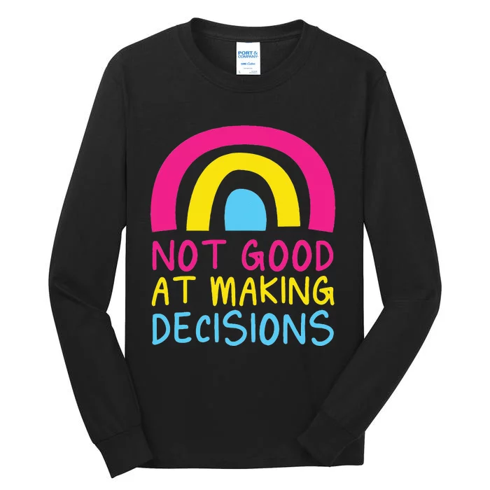 Pansexual Rainbow Not Good At Making Decisions Pan Pride Tall Long Sleeve T-Shirt