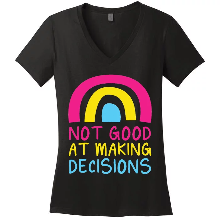 Pansexual Rainbow Not Good At Making Decisions Pan Pride Women's V-Neck T-Shirt