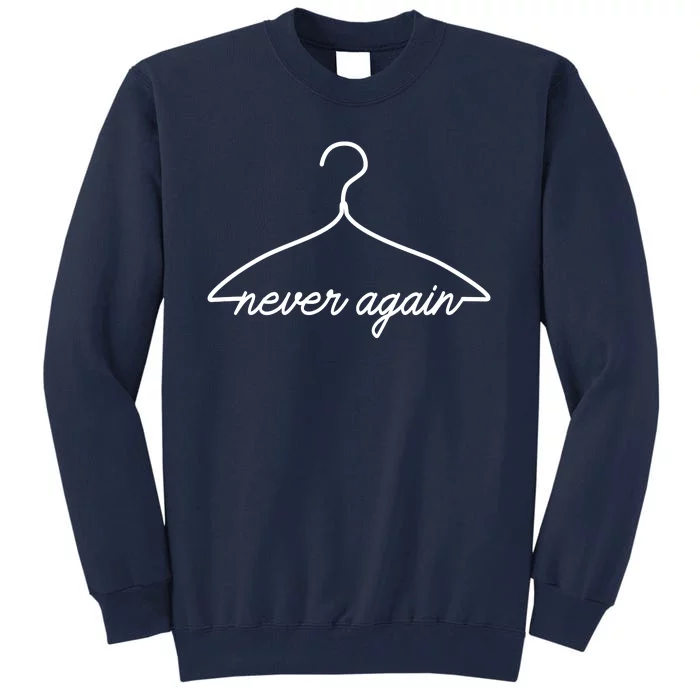 Pro Roe Never Again Wire Hanger Tall Sweatshirt