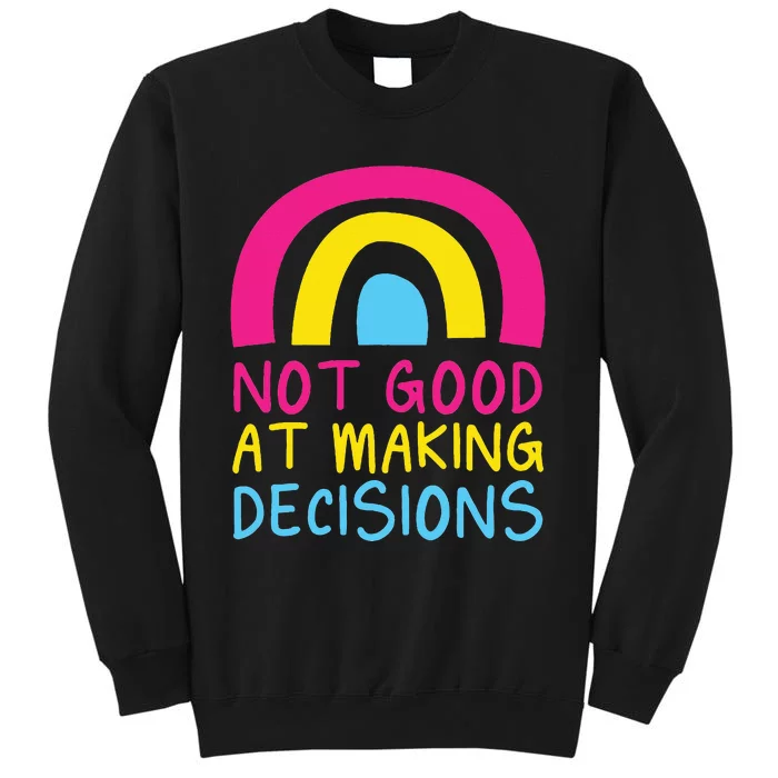 Pansexual Rainbow Not Good At Making Decisions Pan Pride Sweatshirt