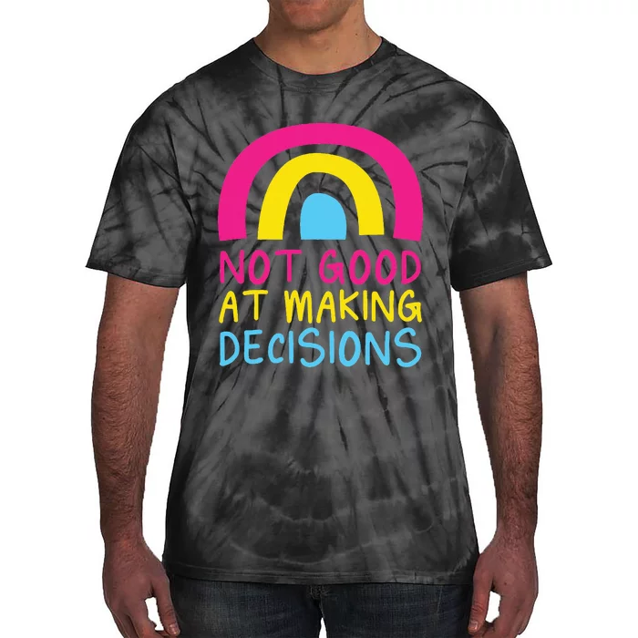 Pansexual Rainbow Not Good At Making Decisions Pan Pride Tie-Dye T-Shirt