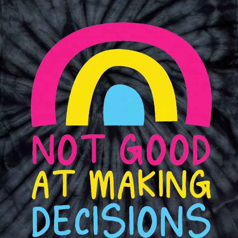 Pansexual Rainbow Not Good At Making Decisions Pan Pride Tie-Dye T-Shirt