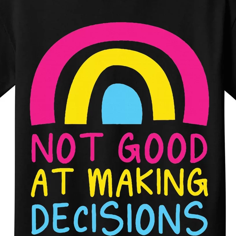 Pansexual Rainbow Not Good At Making Decisions Pan Pride Kids T-Shirt