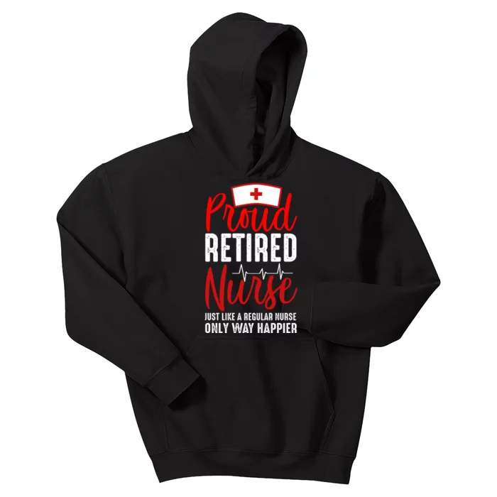 Proud Retired Nurse Just Like Regular Nurse Only Way Happier Kids Hoodie