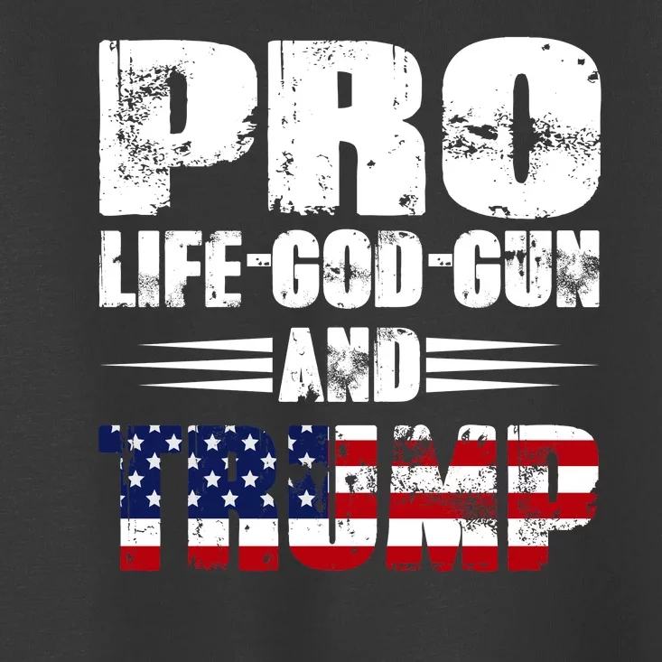 Pro Life God Gun And Trump Toddler T-Shirt