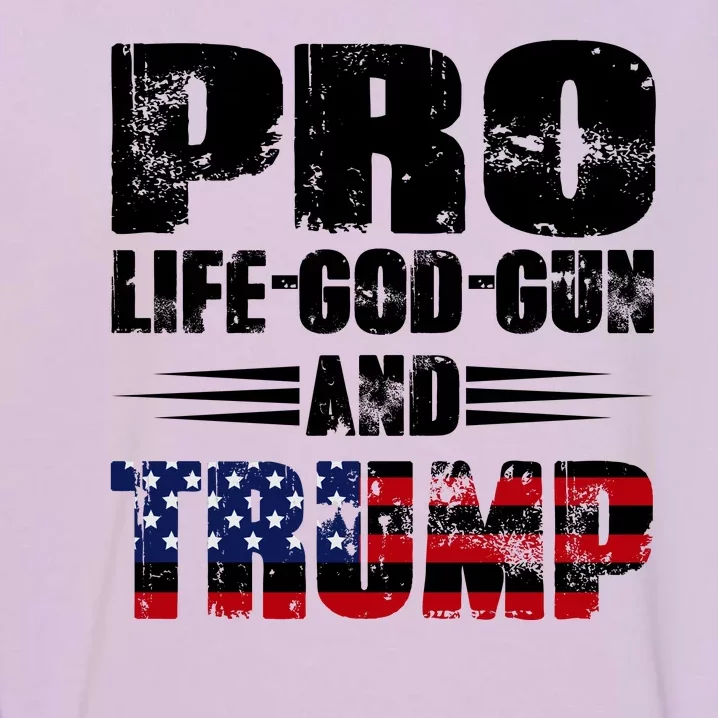 Pro Life God Gun And Trump Garment-Dyed Sweatshirt