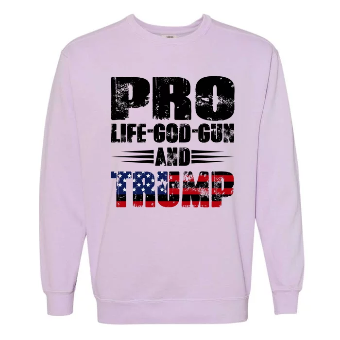 Pro Life God Gun And Trump Garment-Dyed Sweatshirt