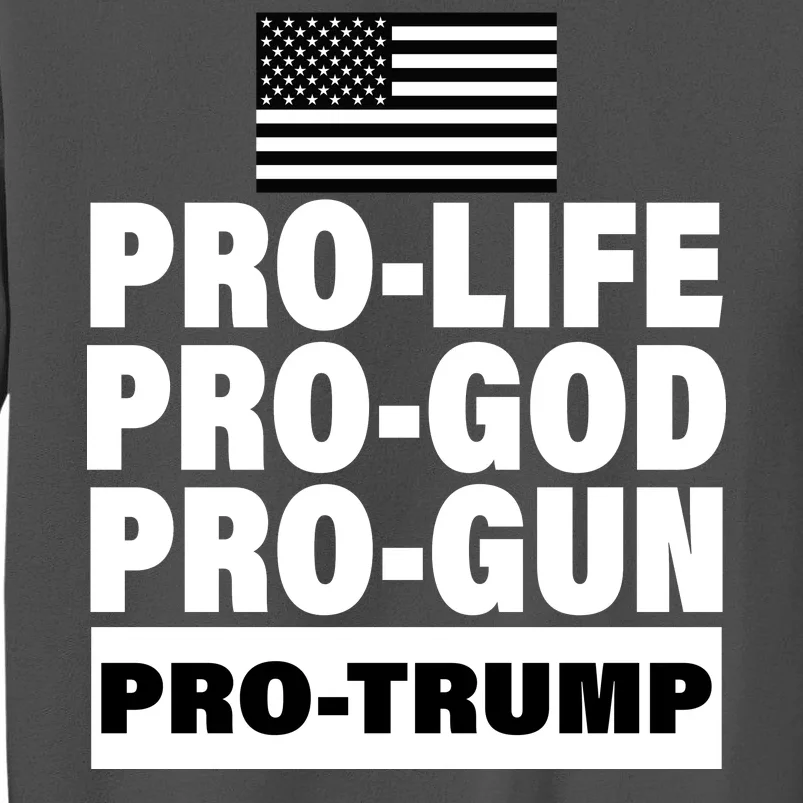 Pro-Life Pro-God Pro-Gun Pro-Trump Tall Sweatshirt