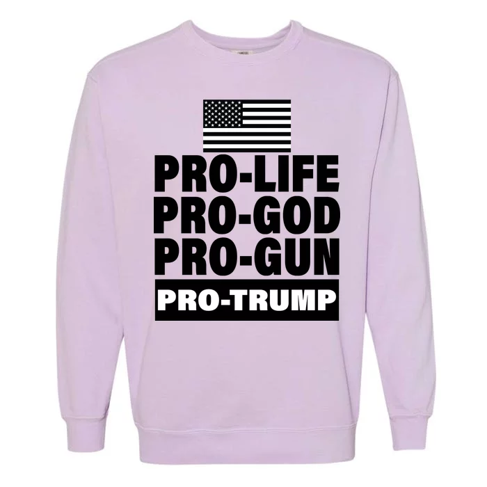 Pro-Life Pro-God Pro-Gun Pro-Trump Garment-Dyed Sweatshirt