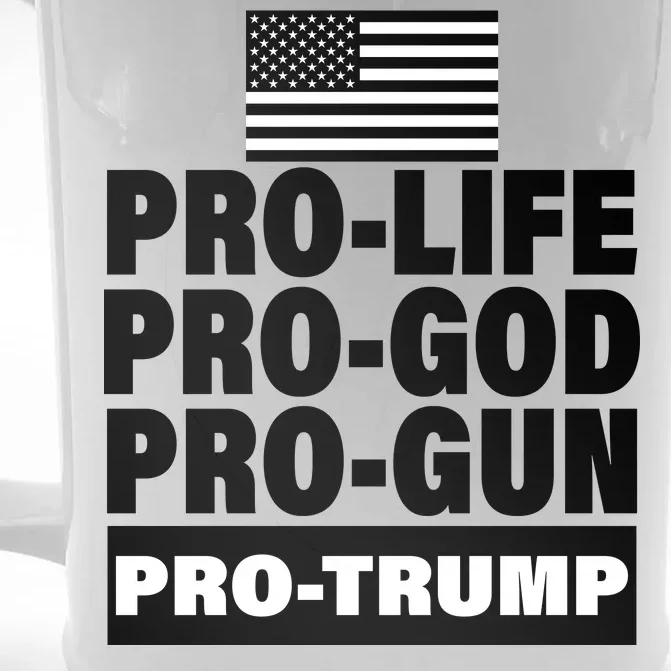 Pro-Life Pro-God Pro-Gun Pro-Trump Front & Back Beer Stein