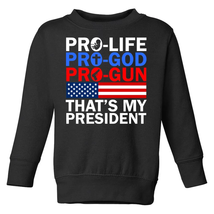 Pro-Life Pro-God Pro-Gun That's My President Toddler Sweatshirt