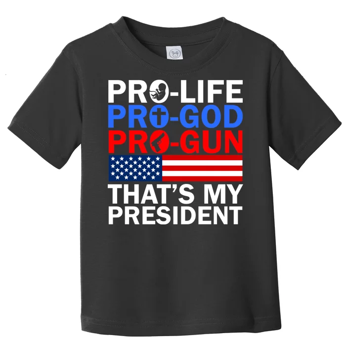 Pro-Life Pro-God Pro-Gun That's My President Toddler T-Shirt