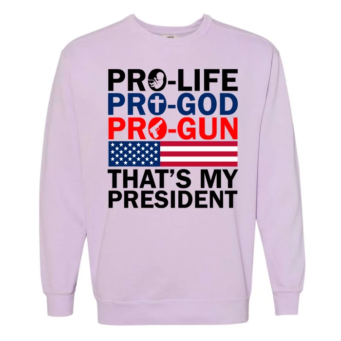 Pro-Life Pro-God Pro-Gun That's My President Garment-Dyed Sweatshirt