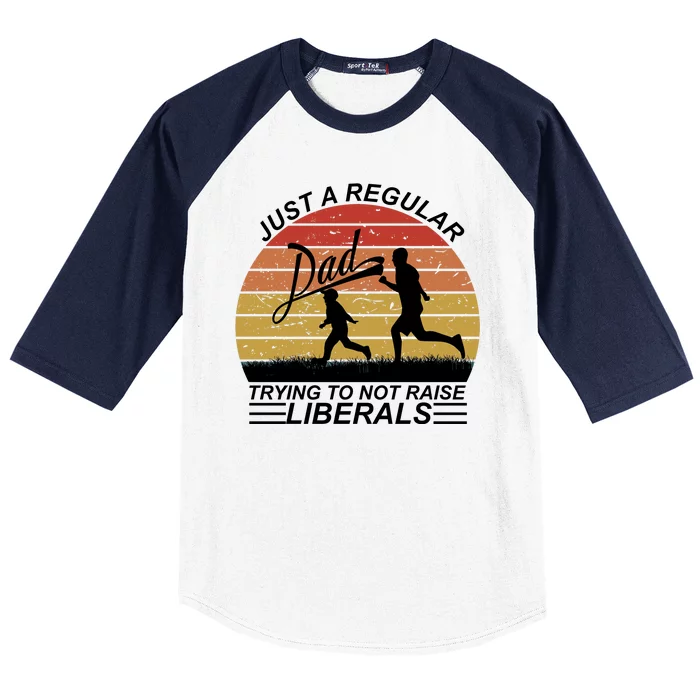 Pro Republican Just A Regular Dad Trying Not To Raise Liberals Baseball Sleeve Shirt