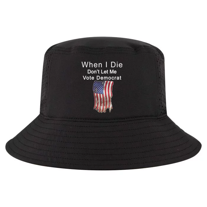 Pro Republican When I Die Don't Let Me Vote Democrat Cool Comfort Performance Bucket Hat