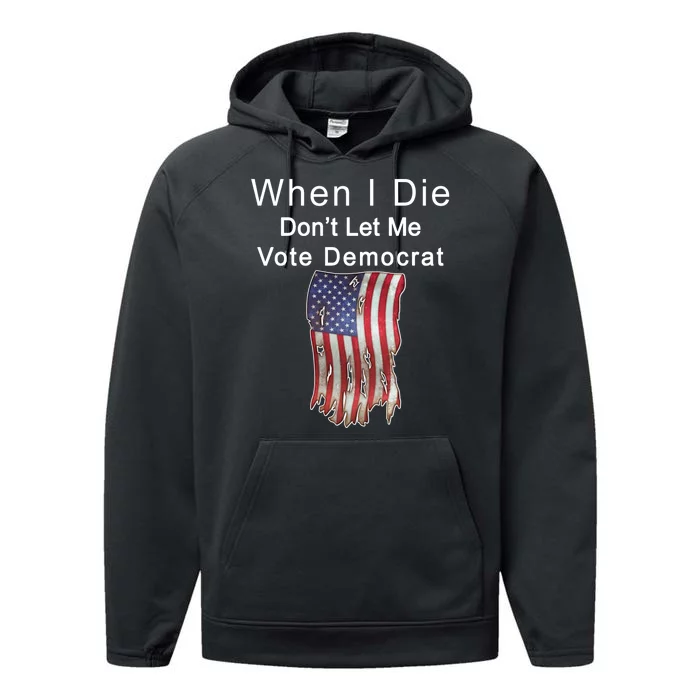 Pro Republican When I Die Don't Let Me Vote Democrat Performance Fleece Hoodie