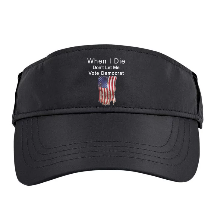 Pro Republican When I Die Don't Let Me Vote Democrat Adult Drive Performance Visor