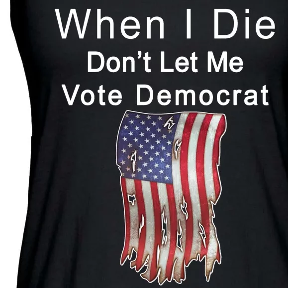 Pro Republican When I Die Don't Let Me Vote Democrat Ladies Essential Flowy Tank