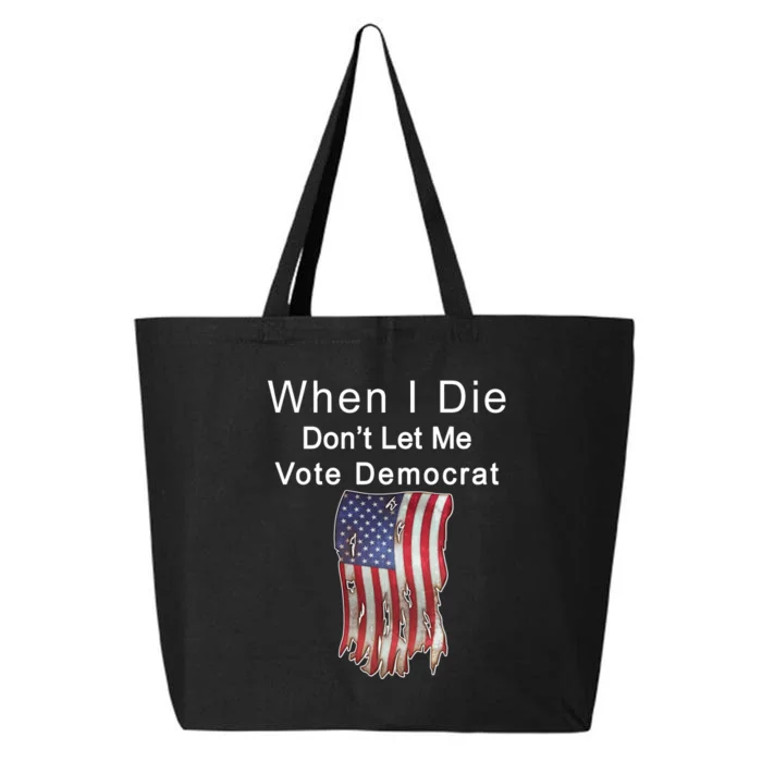 Pro Republican When I Die Don't Let Me Vote Democrat 25L Jumbo Tote