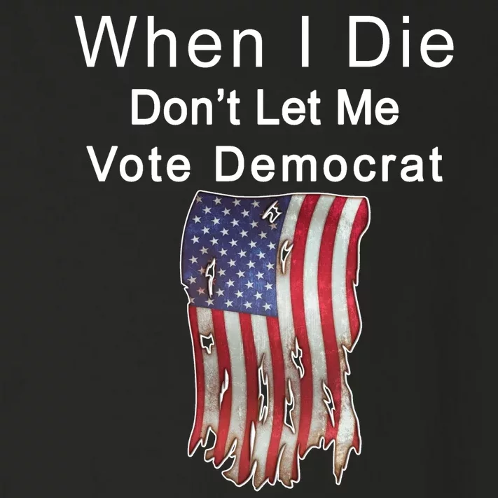 Pro Republican When I Die Don't Let Me Vote Democrat Toddler Long Sleeve Shirt