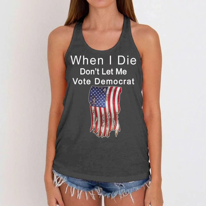 Pro Republican When I Die Don't Let Me Vote Democrat Women's Knotted Racerback Tank