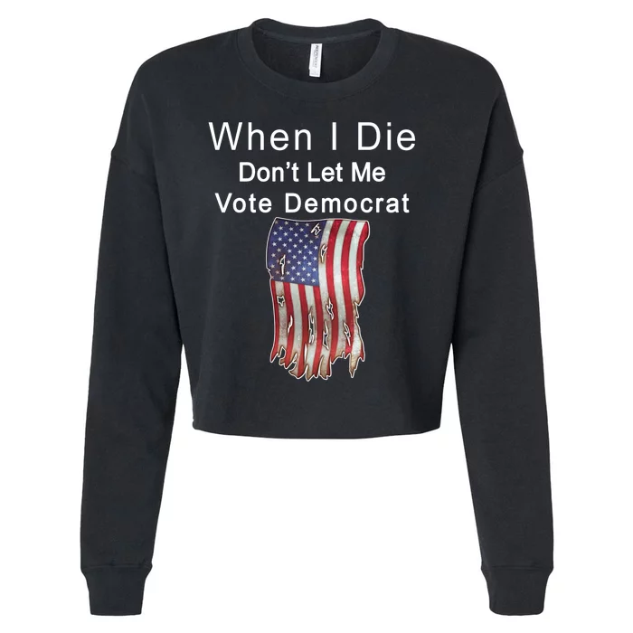 Pro Republican When I Die Don't Let Me Vote Democrat Cropped Pullover Crew