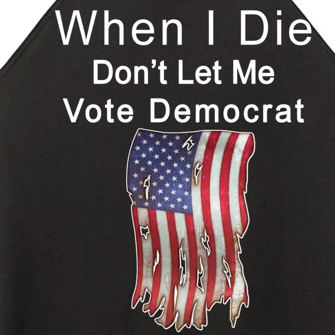 Pro Republican When I Die Don't Let Me Vote Democrat Women’s Perfect Tri Rocker Tank