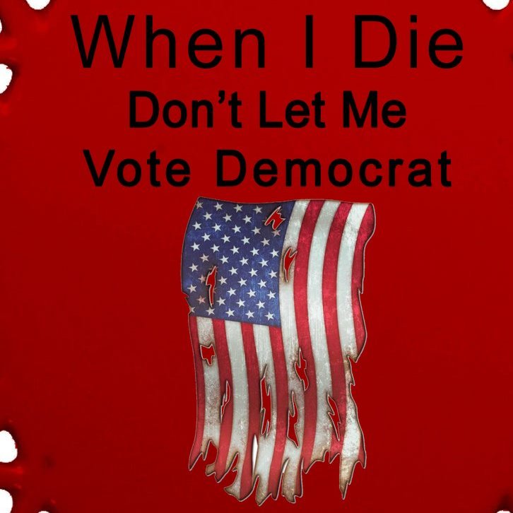 Pro Republican When I Die Don't Let Me Vote Democrat Oval Ornament