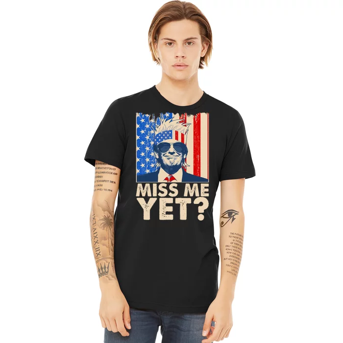 Pro Trump Miss Me Yet! Premium T-Shirt