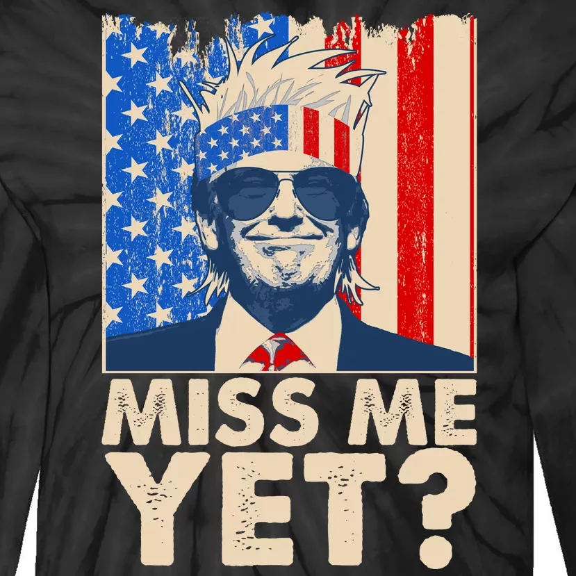 Pro Trump Miss Me Yet! Tie-Dye Long Sleeve Shirt