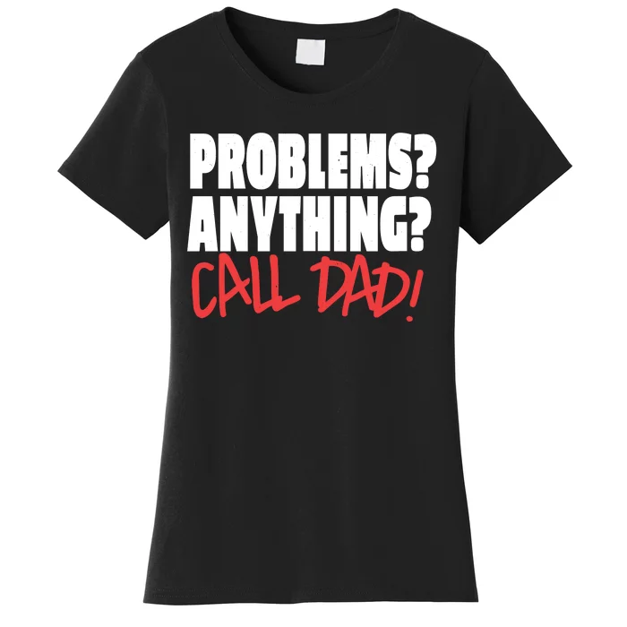 Problems Anything Call Dad Women's T-Shirt