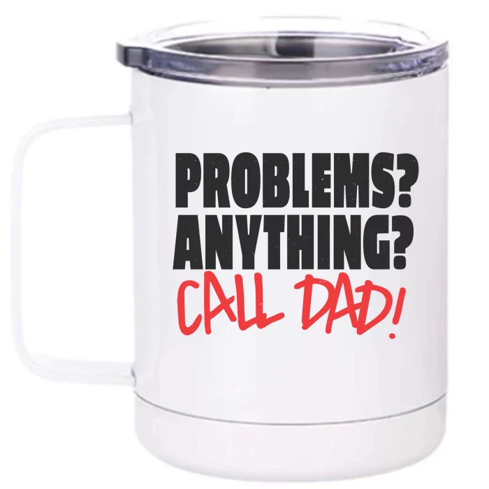 Problems Anything Call Dad Front & Back 12oz Stainless Steel Tumbler Cup