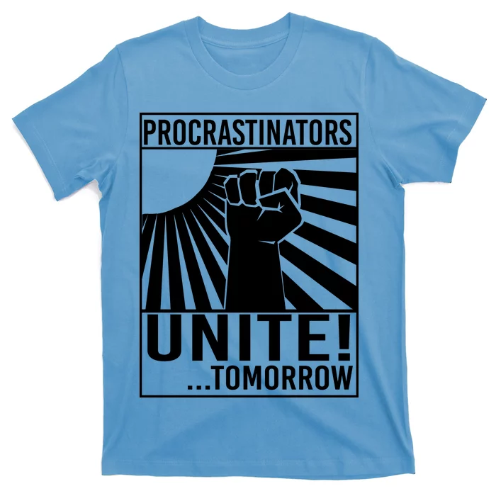 Procrastinators Unite Tomorrow T-Shirt