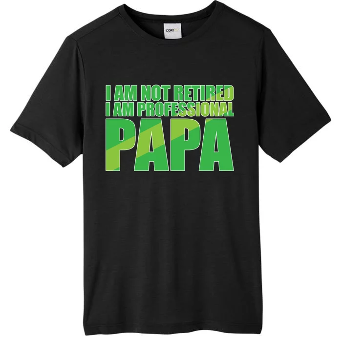 Professional Papa Im Not Retired ChromaSoft Performance T-Shirt