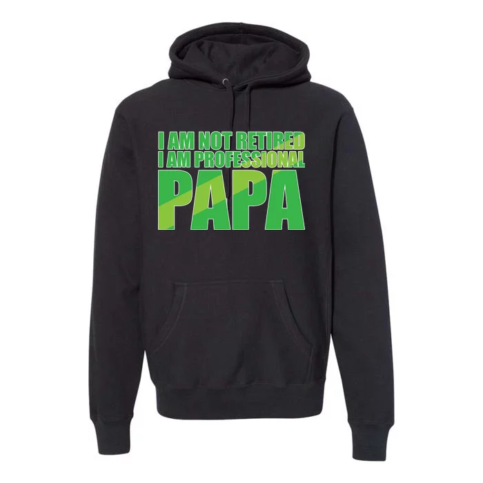 Professional Papa Im Not Retired Premium Hoodie