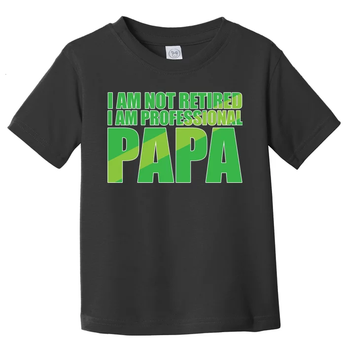 Professional Papa Im Not Retired Toddler T-Shirt