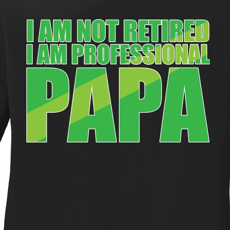 Professional Papa Im Not Retired Ladies Long Sleeve Shirt