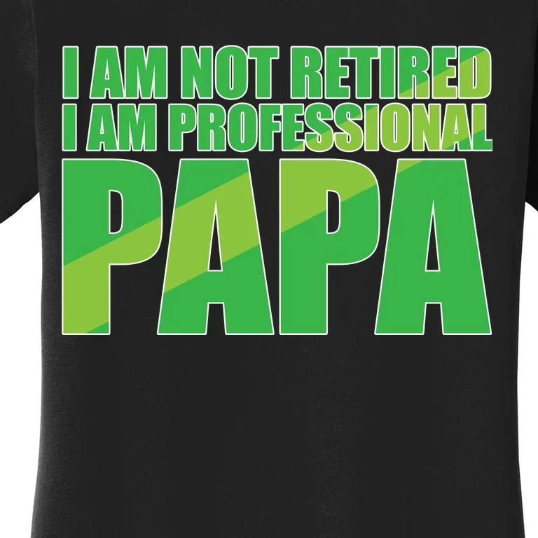 Professional Papa Im Not Retired Women's T-Shirt