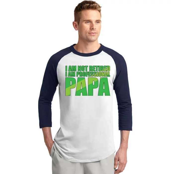 Professional Papa Im Not Retired Baseball Sleeve Shirt