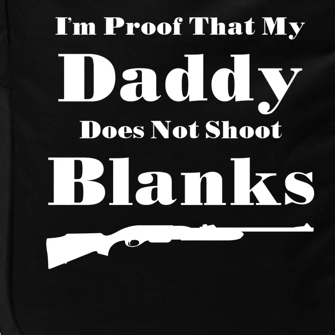 Proof My Daddy Does Not Shoot Blanks Impact Tech Backpack