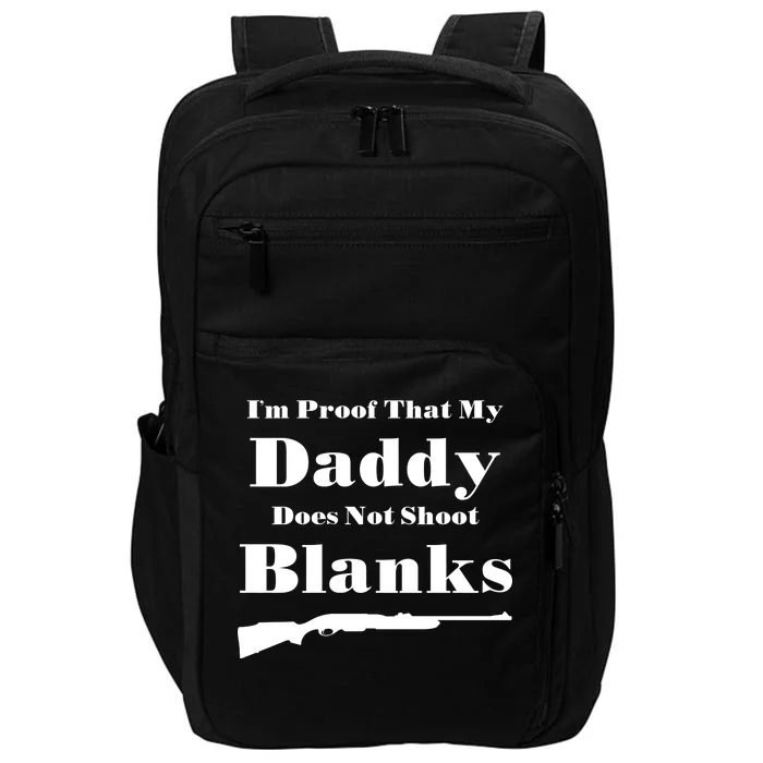 Proof My Daddy Does Not Shoot Blanks Impact Tech Backpack