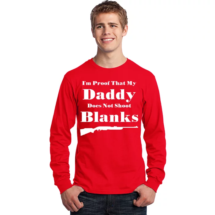 Proof My Daddy Does Not Shoot Blanks Long Sleeve Shirt