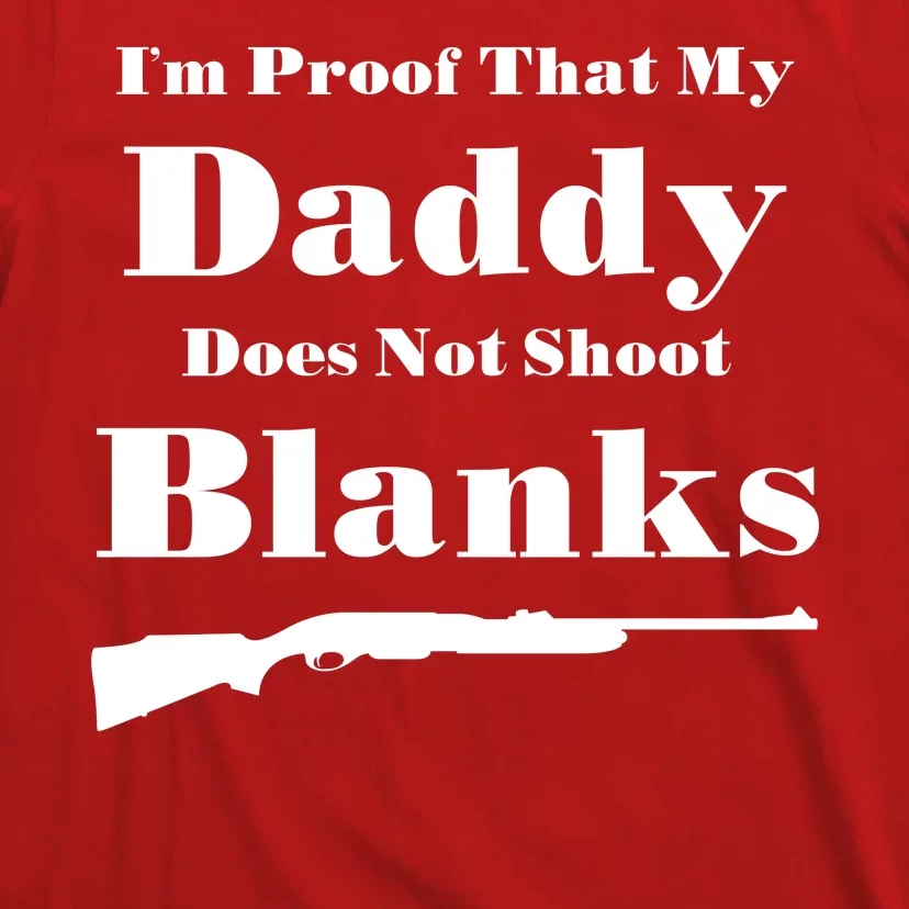 Proof My Daddy Does Not Shoot Blanks T-Shirt