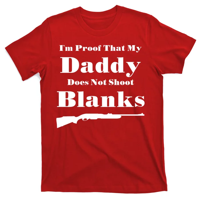 Proof My Daddy Does Not Shoot Blanks T-Shirt