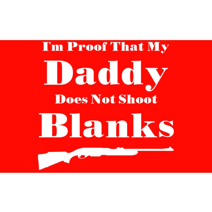 Proof My Daddy Does Not Shoot Blanks Bumper Sticker