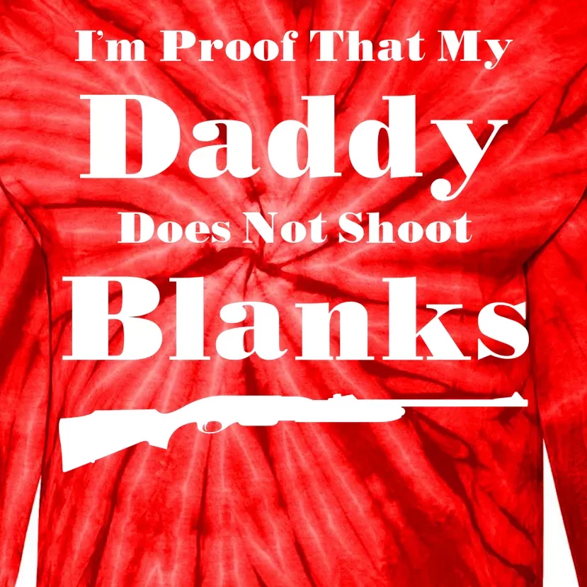 Proof My Daddy Does Not Shoot Blanks Tie-Dye Long Sleeve Shirt