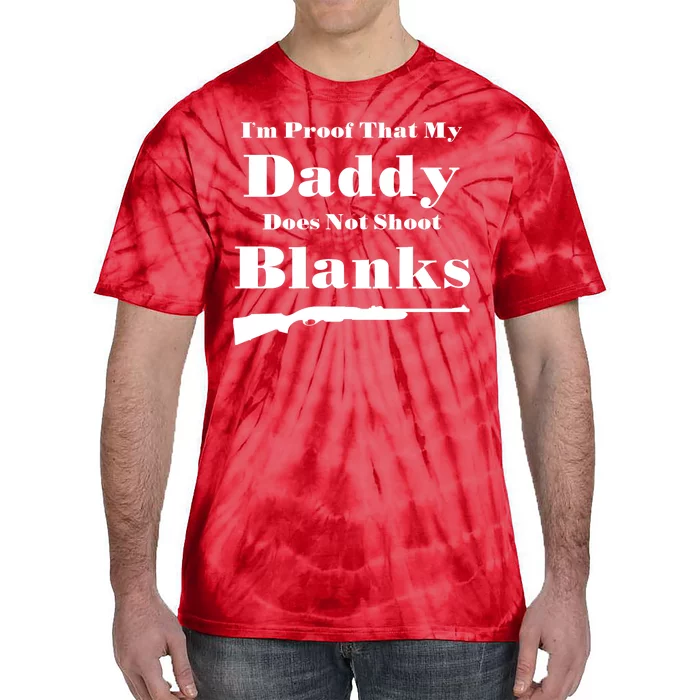 Proof My Daddy Does Not Shoot Blanks Tie-Dye T-Shirt